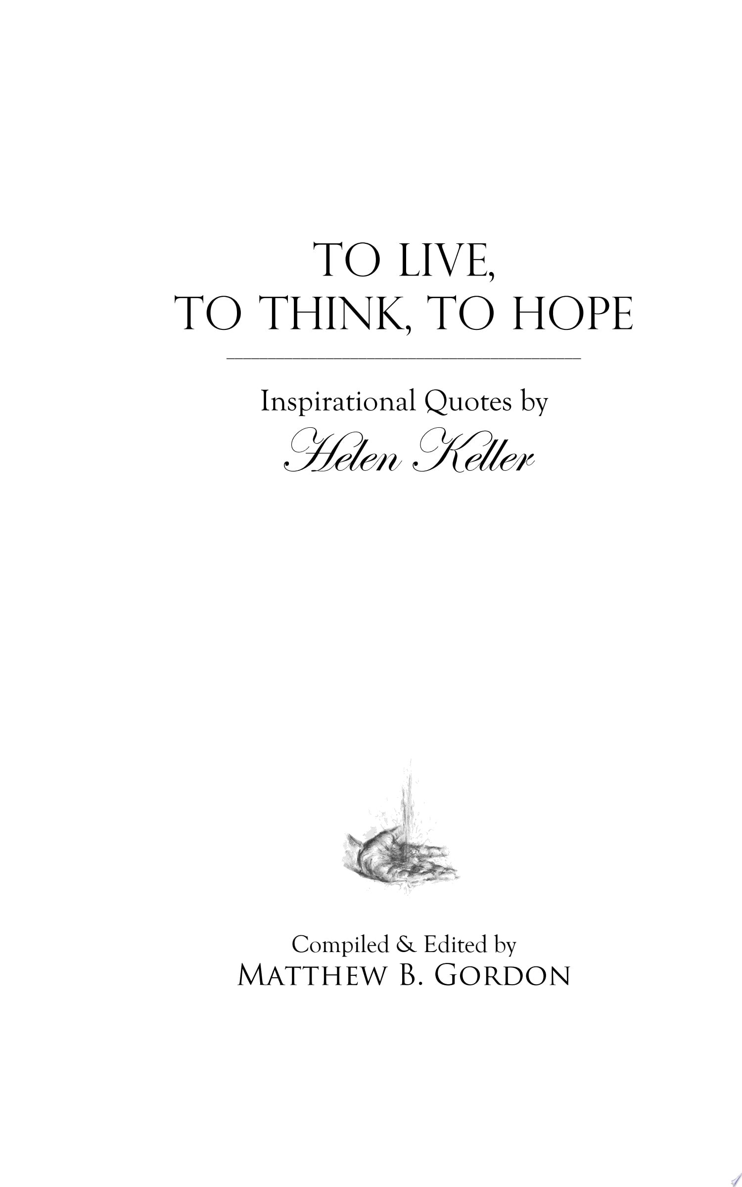 To Live, to Think, to Hope Inspirational Quotes by Helen Keller