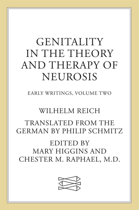 Genitality in the Theory and Therapy of Neurosis Early Writings, Vol. II