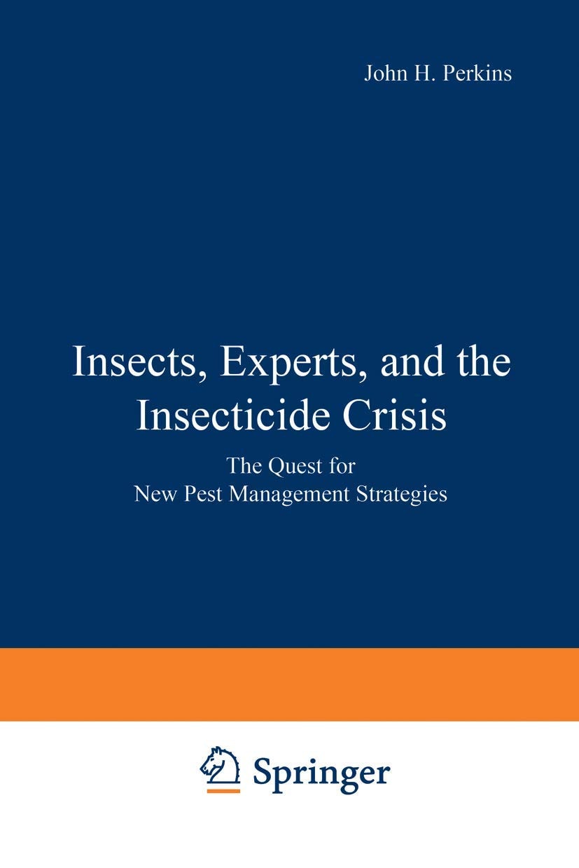 Insects, Experts, and the Insecticide Crisis The Quest for New Pest Management Strategies