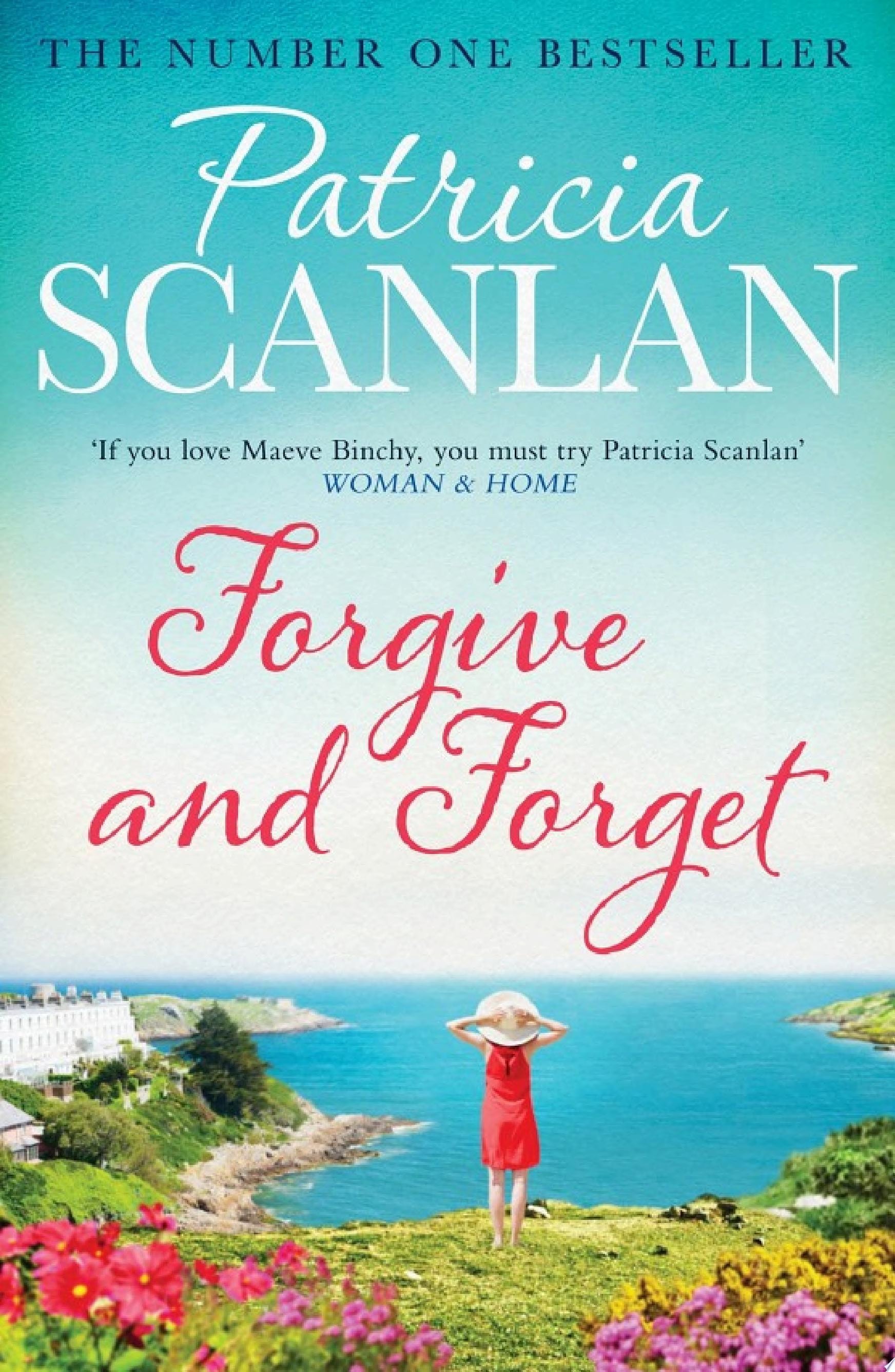 Forgive and Forget Warmth, wisdom and love on every page - if you treasured Maeve Binchy, read Patricia Scanlan