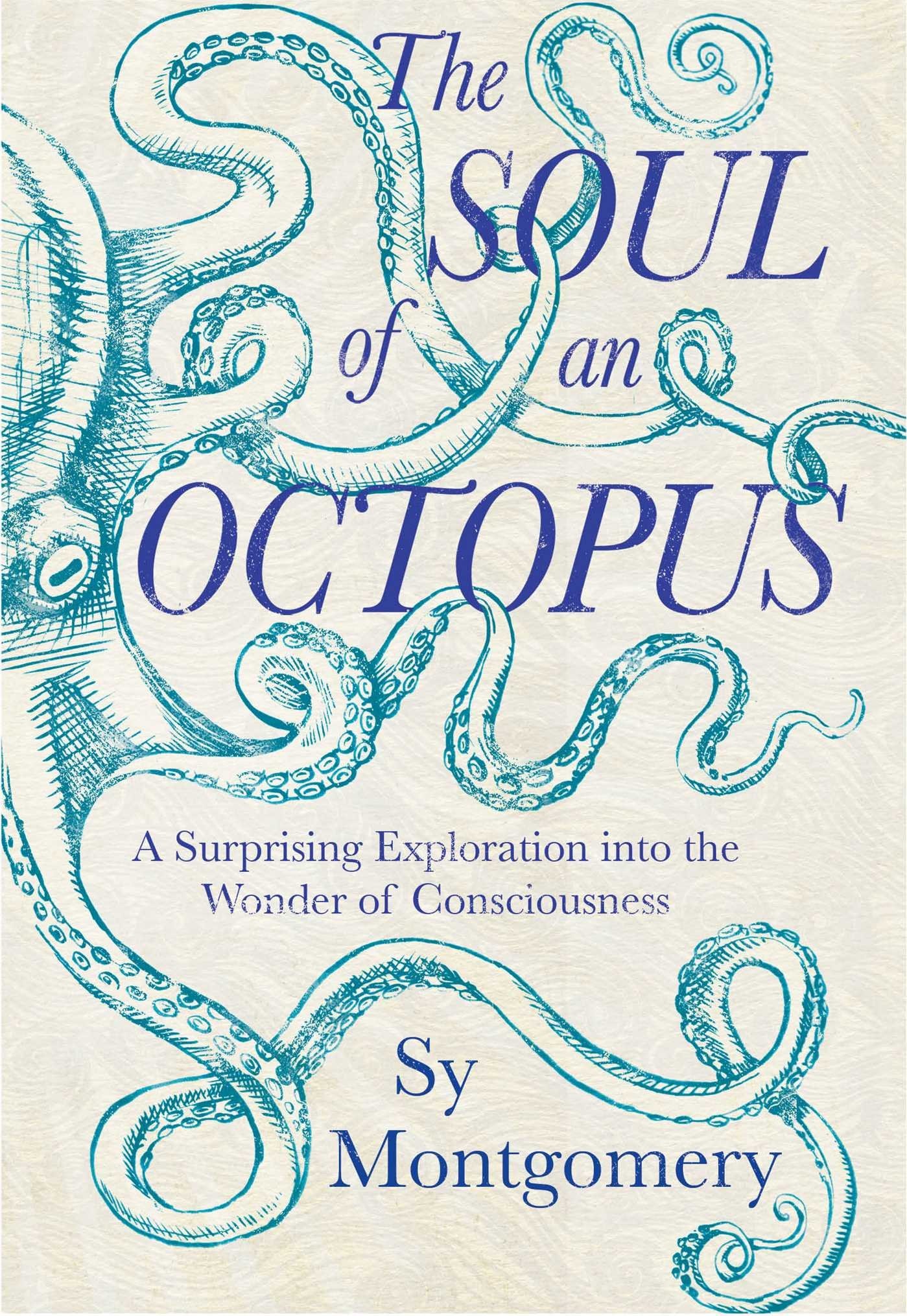 The Soul of an Octopus A Surprising Exploration Into the Wonder of Consciousness