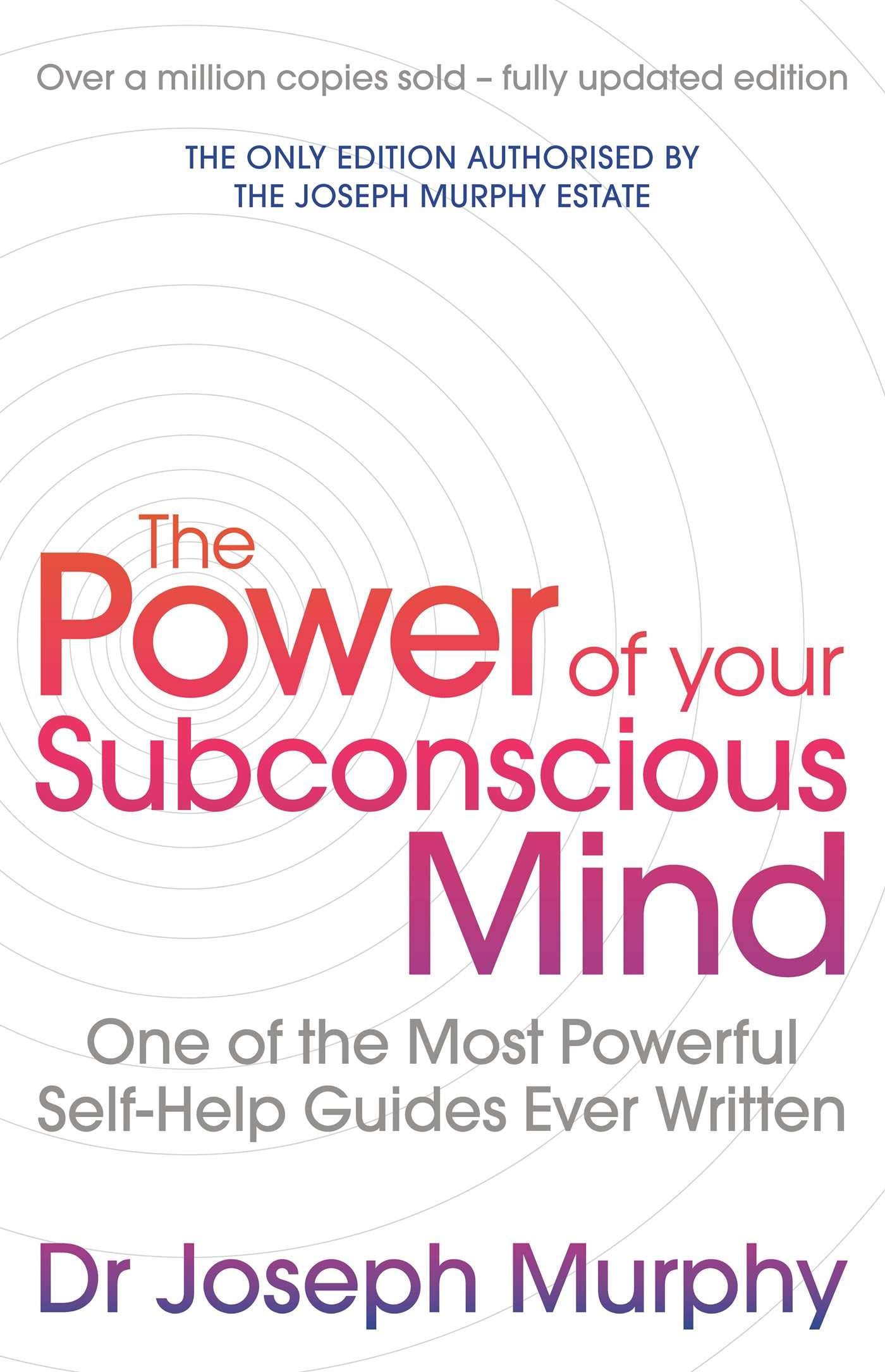 The Power of Your Subconscious Mind One of the Most Powerful Self-help Guides Ever Written!
