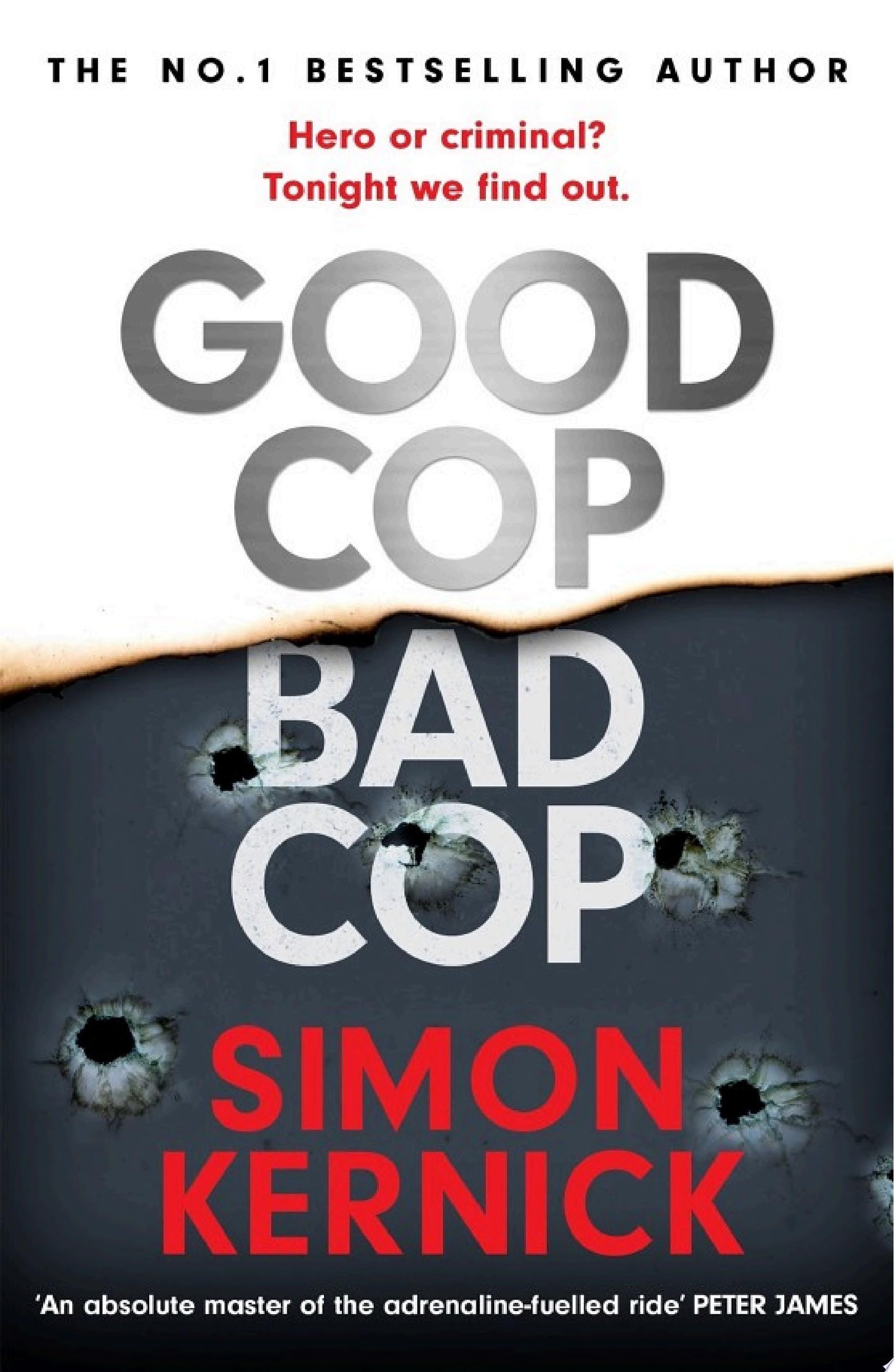 Good Cop Bad Cop Hero Or Criminal Mastermind? a Gripping New Thriller from the Sunday Times Bestseller