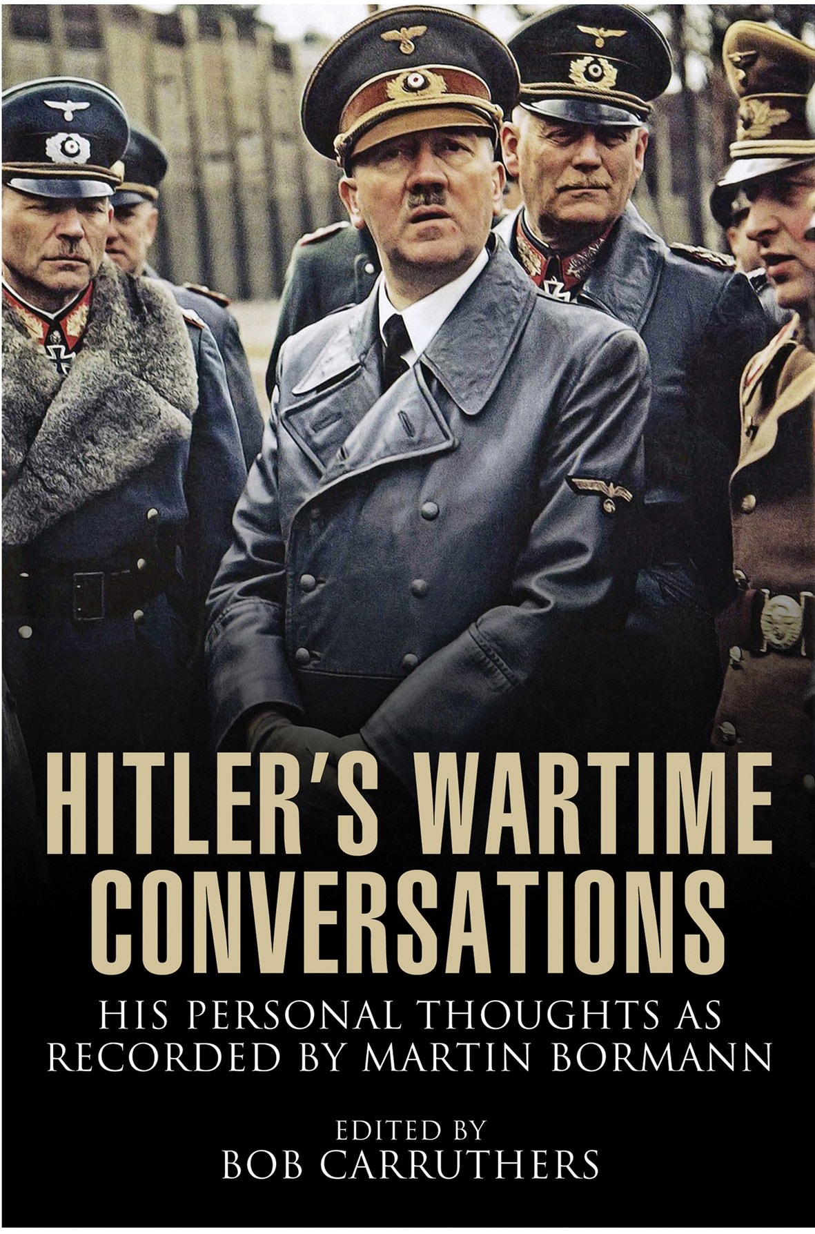 Hitler's Wartime Conversations His Personal Thoughts As Recorded by Martin Bormann