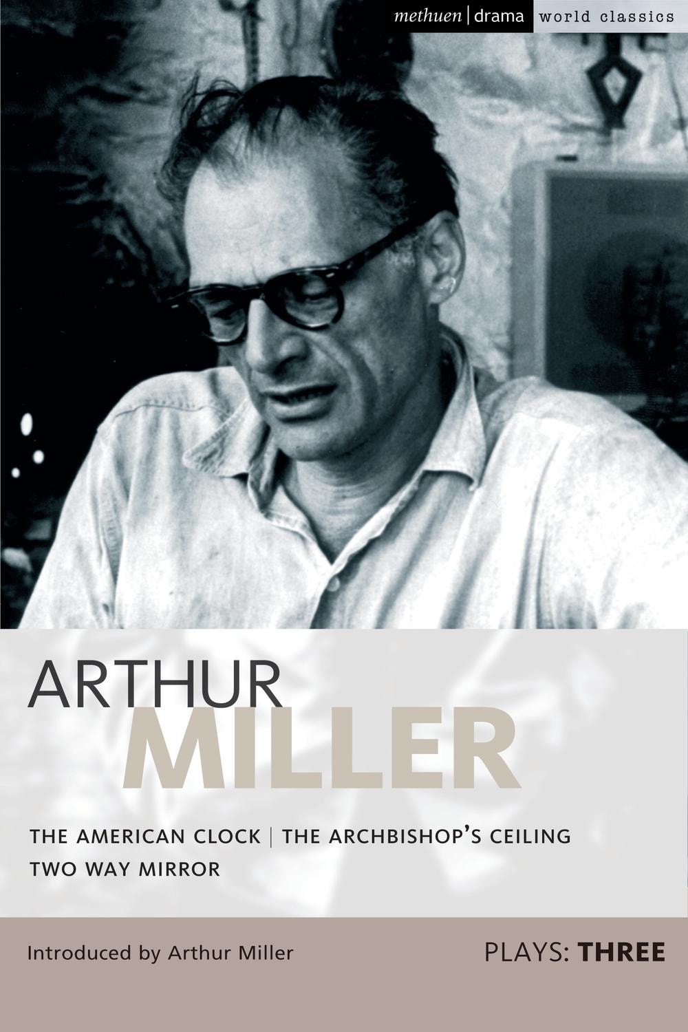 Miller Plays: 3 The American Clock; The Archbishop's Ceiling; Two-Way Mirror