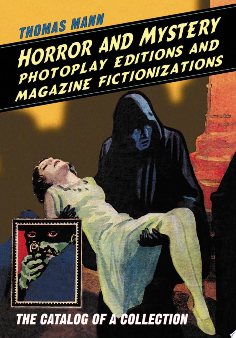 Horror and Mystery Photoplay Editions and Magazine Fictionizations The Catalog of a Collection