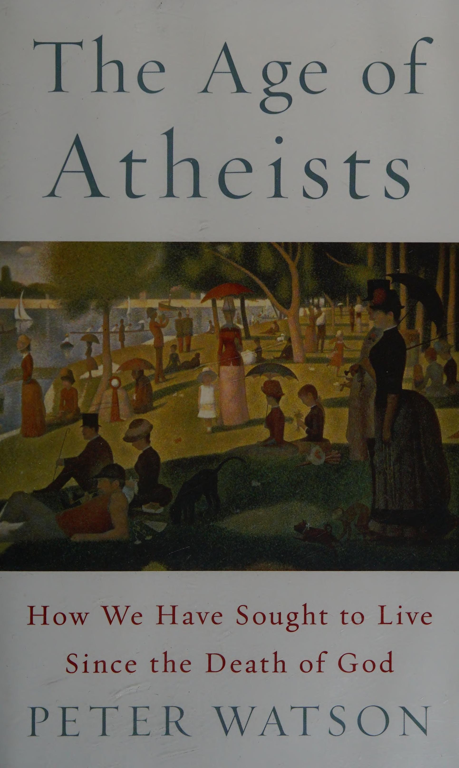 The Age of Atheists How We Have Sought to Live Since the Death of God