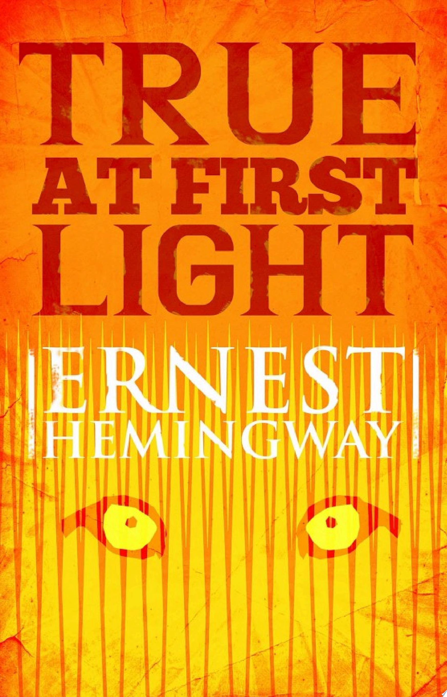 True at First Light A Fictional Memoir