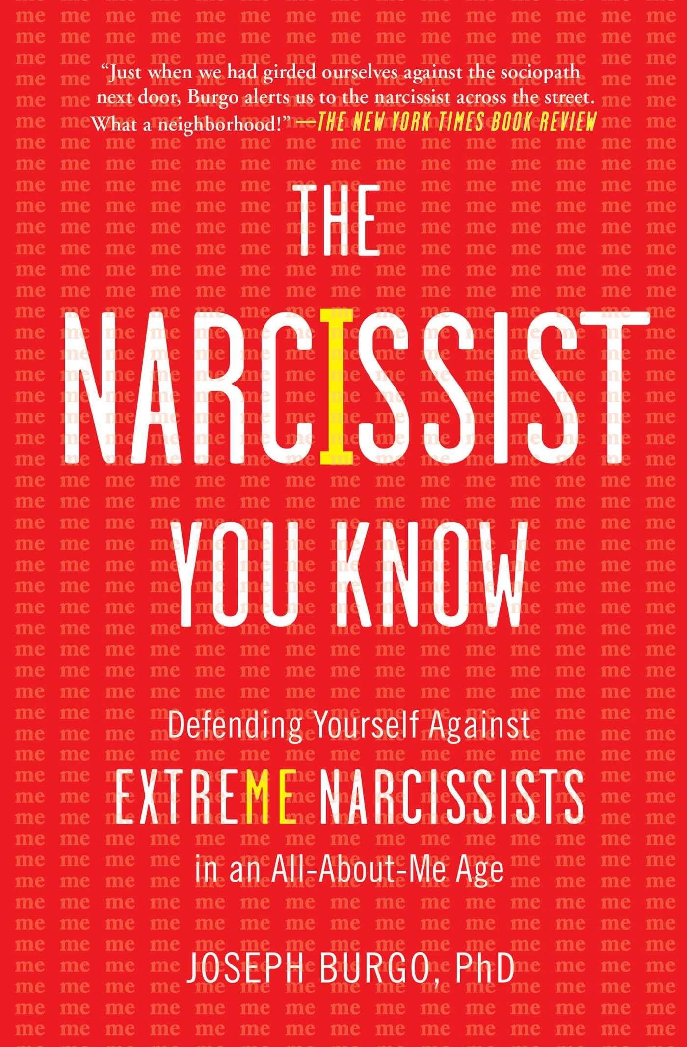 The Narcissist You Know Defending Yourself Against Extreme Narcissists in an All-About-Me Age