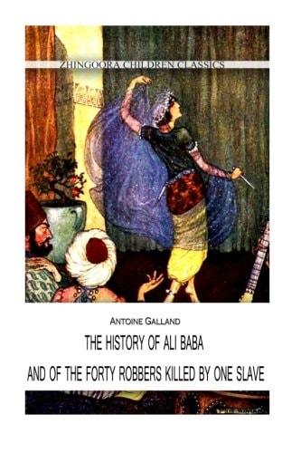 The History of Ali Baba And of the Forty Robbers Killed by One Slave