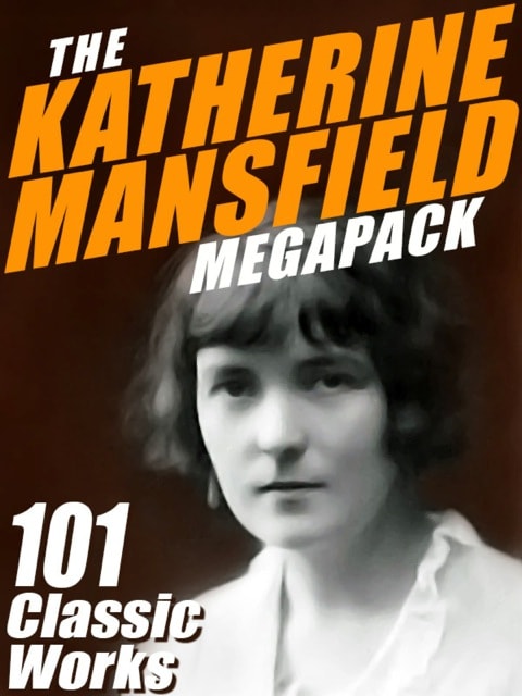 The Katherine Mansfield MEGAPACK ®: 101 Classic Works