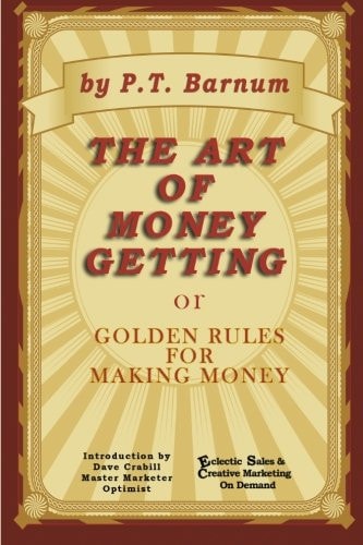 The Art of Money Gettting Or Golden Rules for Making Money