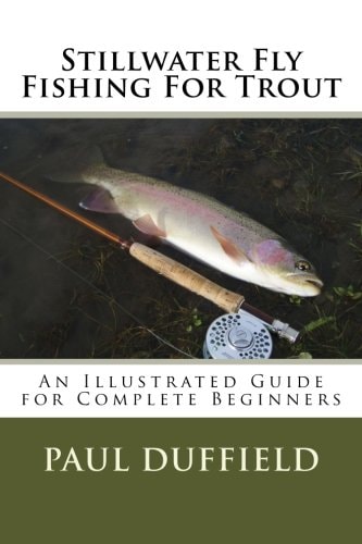 Stillwater Fly Fishing for Trout An Illustrated Guide for Complete Beginners