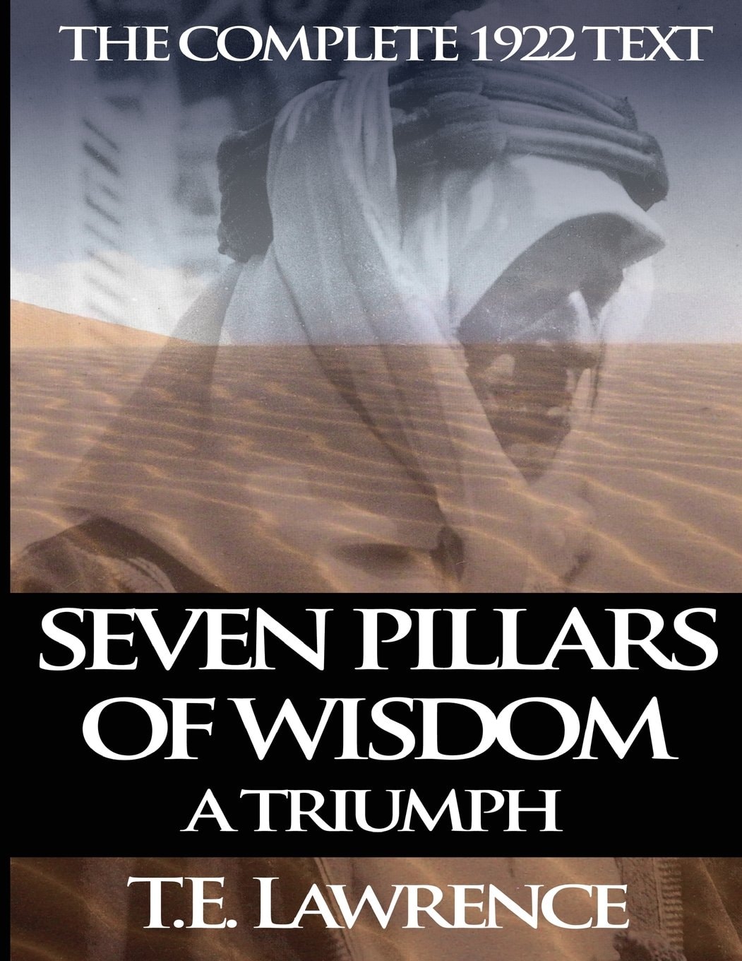 Seven Pillars of Wisdom A Triumph: The Complete 1922 Text
