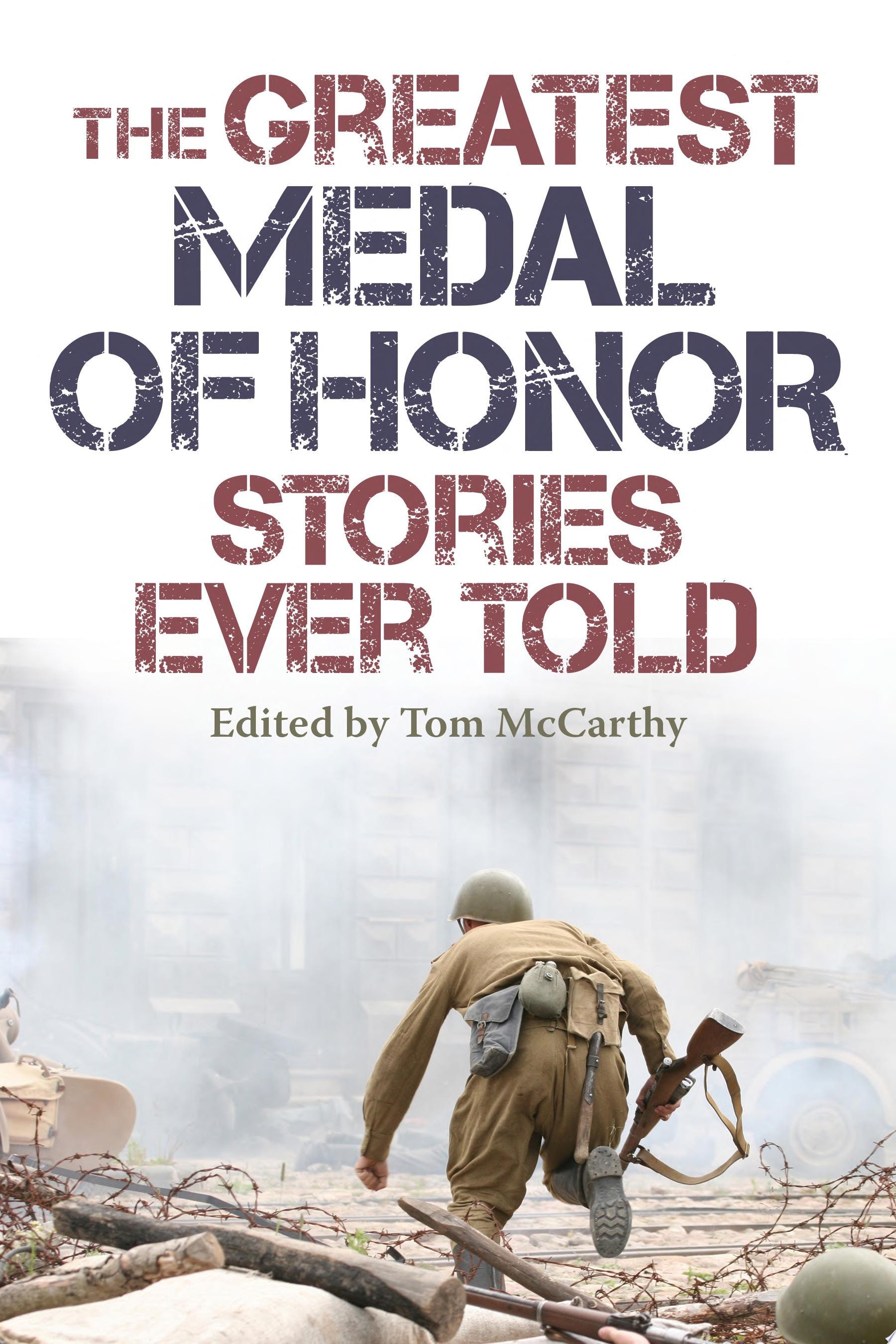The Greatest Medal of Honor Stories Ever Told