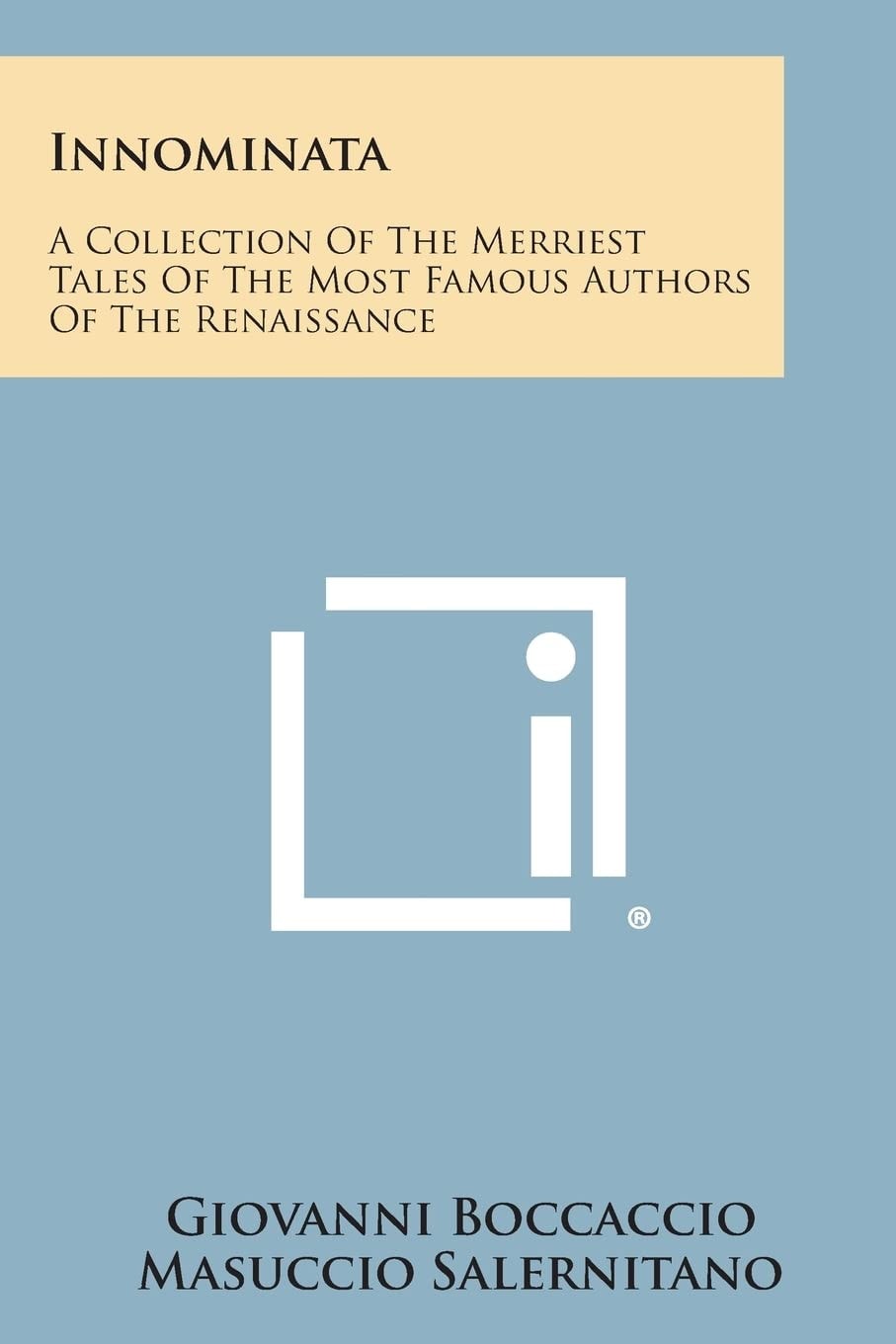 Innominata A Collection of the Merriest Tales of the Most Famous Authors of the Renaissance