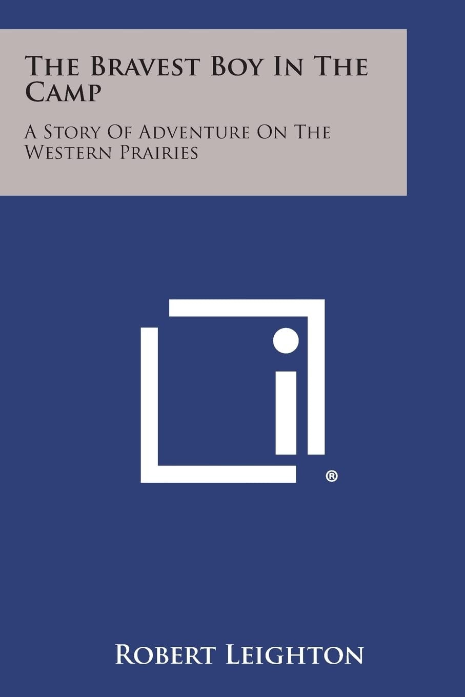 The Bravest Boy in the Camp A Story of Adventure on the Western Prairies