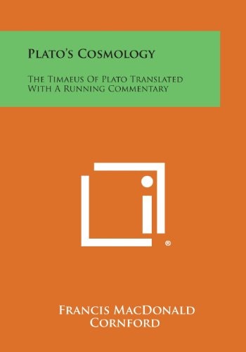 Plato's Cosmology The Timaeus of Plato Translated with a Running Commentary