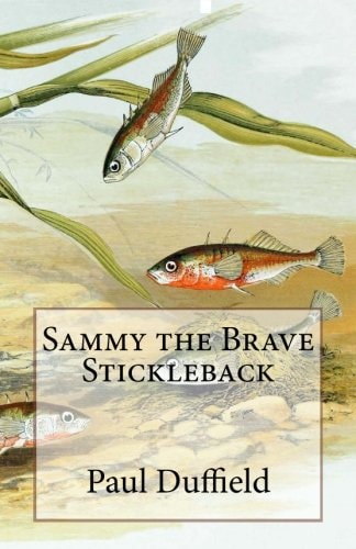 Sammy the Brave Stickleback