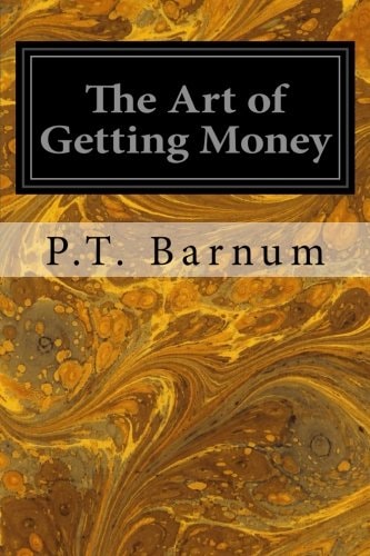 The Art of Getting Money Or, Golden Rules for Making Money (Easy to Read Layout)