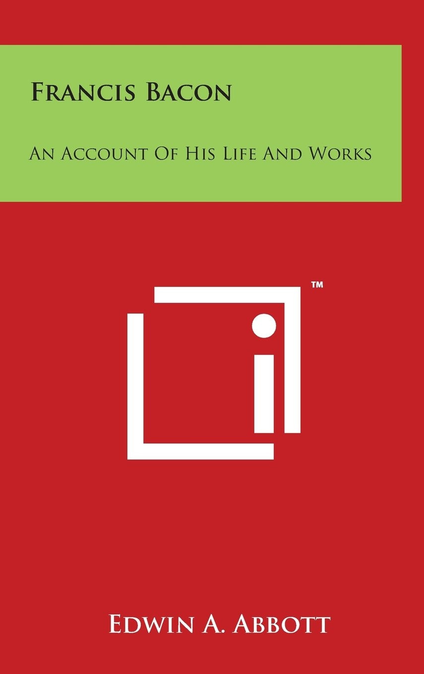 Francis Bacon An Account of His Life and Works