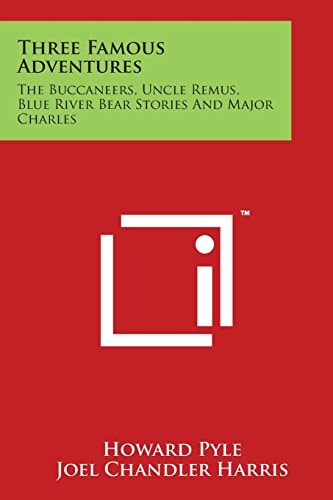 Three Famous Adventures The Buccaneers, Uncle Remus, Blue River Bear Stories and Major Charles