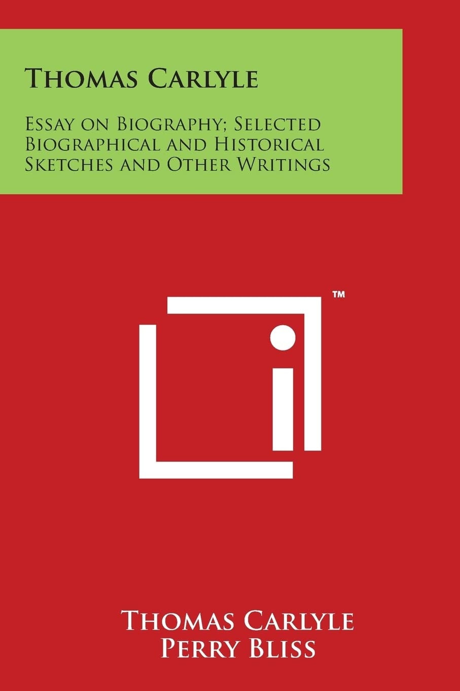 Thomas Carlyle: Essay On Biography; Selected Biographical And Historical Sketches And Other Writings: Little Masterpieces