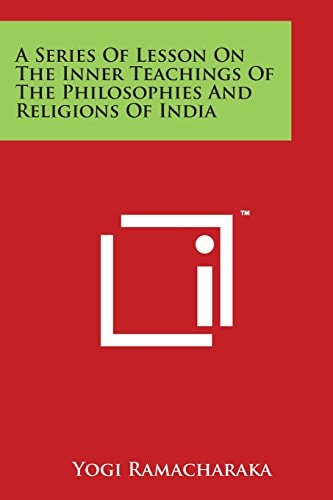 A Series Of Lesson On The Inner Teachings Of The Philosophies And Religions Of India