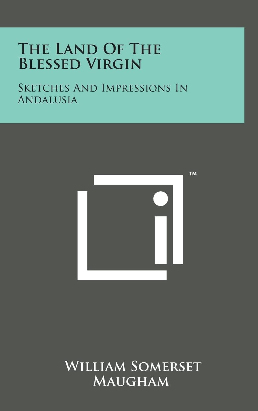 The Land of the Blessed Virgin Sketches and Impressions in Andalusia
