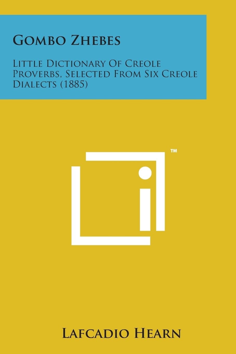Gombo Zhebes Little Dictionary of Creole Proverbs, Selected from Six Creole Dialects (1885)