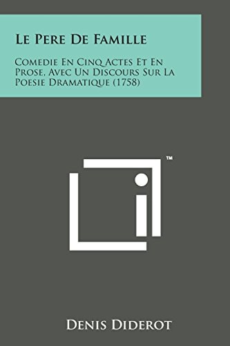 Le Pere de Famille Comedie en Cinq Actes Et en Prose, Avec Un Discours Sur la Poesie Dramatique (1758)