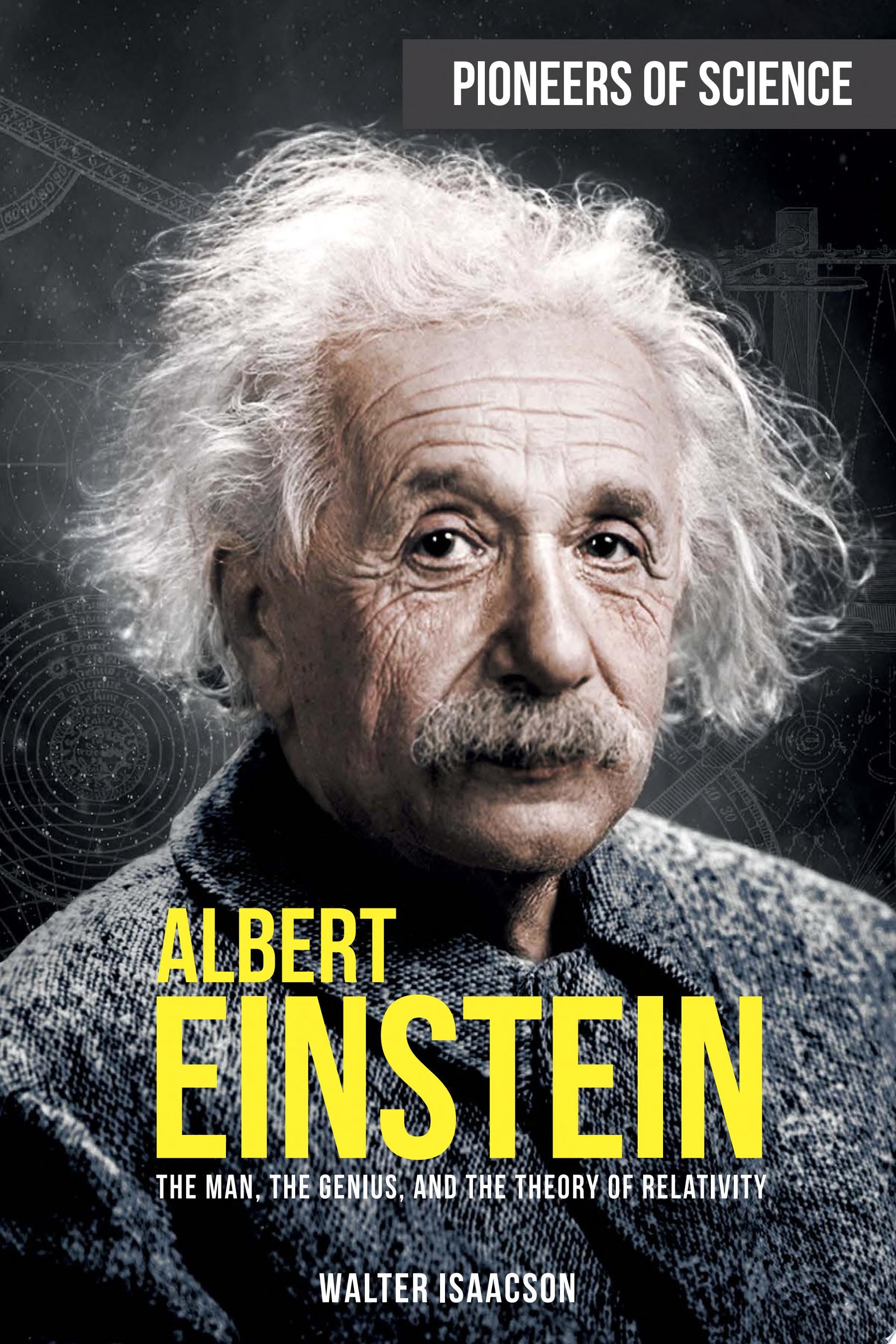 Albert Einstein The Man, the Genius, and the Theory of Relativity