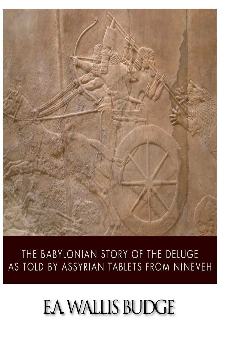 The Babylonian Story of the Deluge As Told by Assyrian Tablets from Nineveh