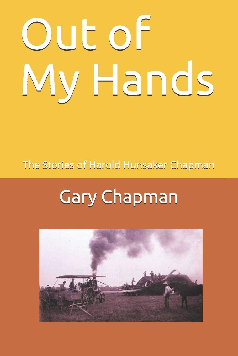 Out of My Hands The Stories of Harold Hunsaker Chapman