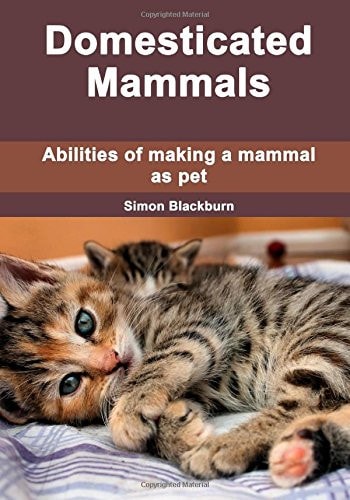 Domesticated Mammals Abilities of Making a Mammal As Pet