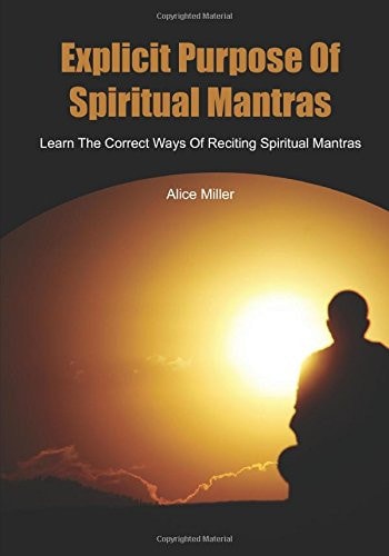 Explicit Purpose of Spiritual Mantras Learn the Correct Ways of Reciting Spiritual Mantras