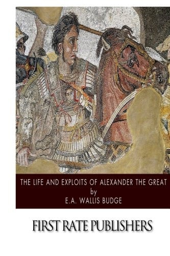 The Life and Exploits of Alexander the Great