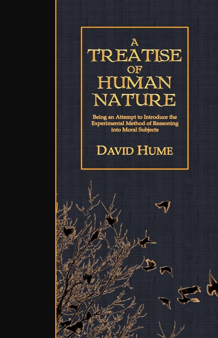 A Treatise of Human Nature Being an Attempt to Introduce the Experimental Method of Reasoning Into Moral Subjects