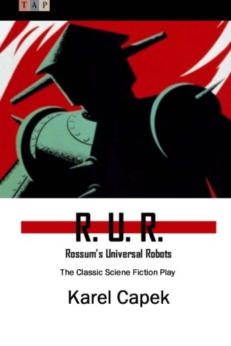 R. U. R. : Rossum's Universal Robots The Classic Sciene Fiction Play