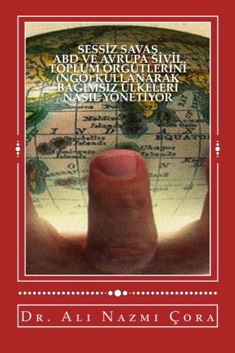 ABD VE AVRUPA Sivil Toplum Orgutlerini (NGO) Kullanarak Bagimsiz Ulkeleri Nasil Yonetiyor