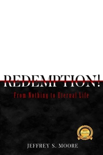 Redemption! From Nothing to Eternal Life