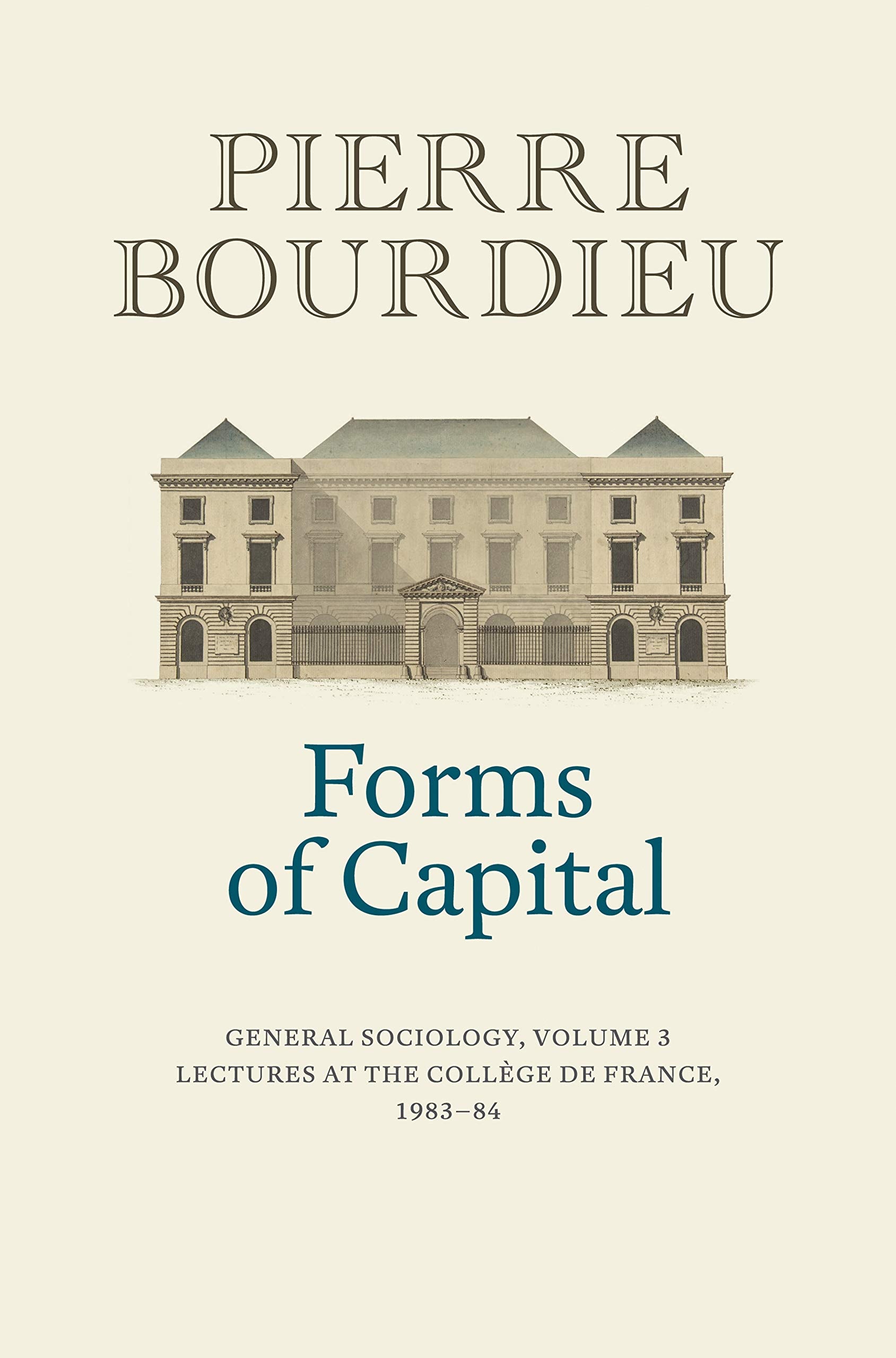 Forms of Capital: General Sociology, Volume 3 Lectures at the Collège de France 1983 - 84