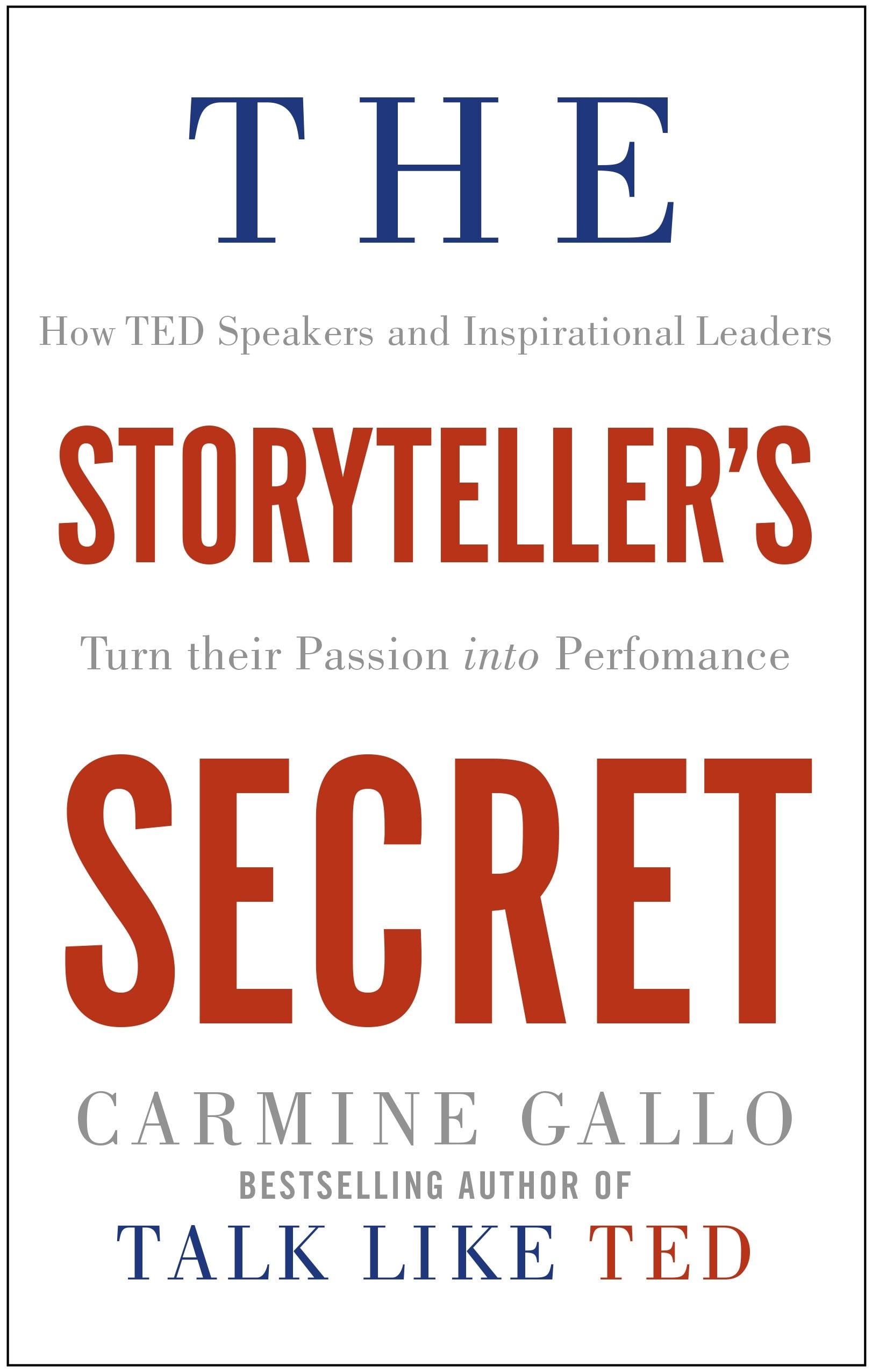 The Storyteller's Secret How TED Speakers and Inspirational Leaders Turn Their Passion into Performance