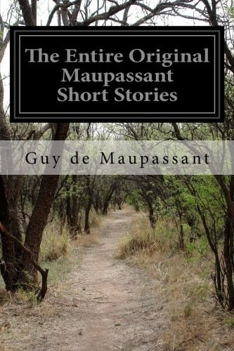 The Entire Original Maupassant Short Stories