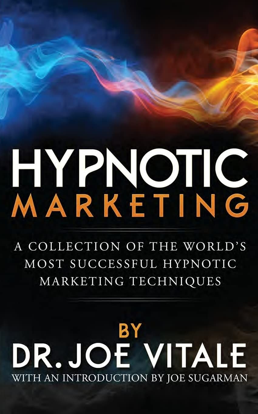 Hypnotic Marketing A Collection of the World's Most Successful Hypnotic Marketing Techniques