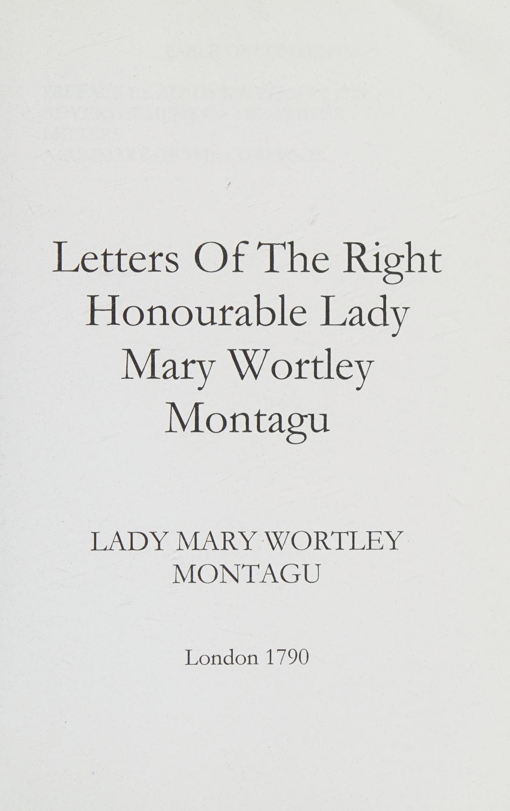 Letters Of The Right Honourable Lady Mary Wortley Montagu