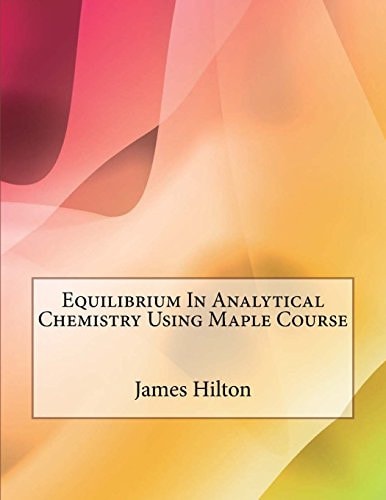 Equilibrium in Analytical Chemistry Using Maple Course