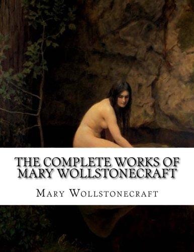 The Complete Works of Mary Wollstonecraft