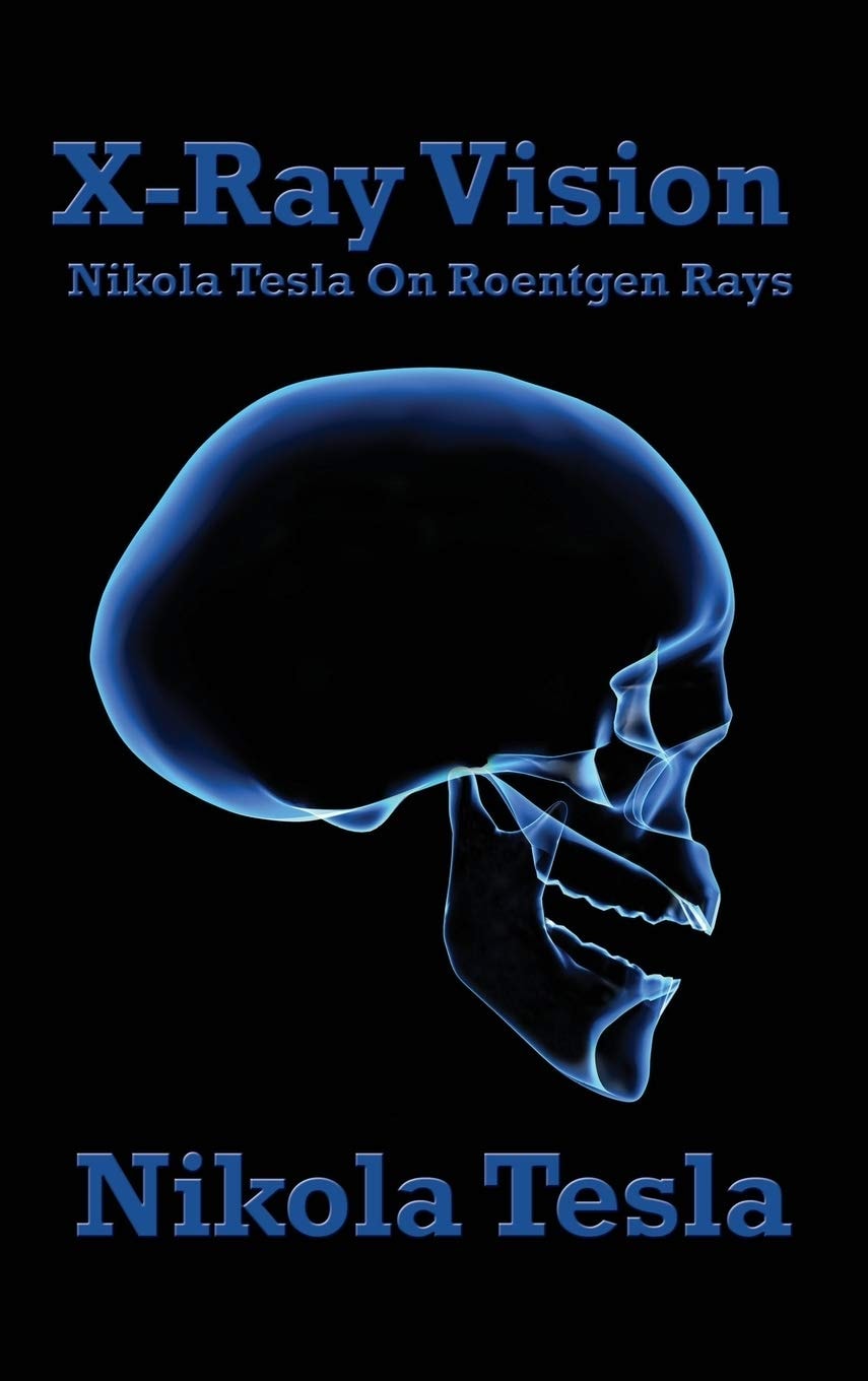 X-Ray Vision Nikola Tesla on Roentgen Rays