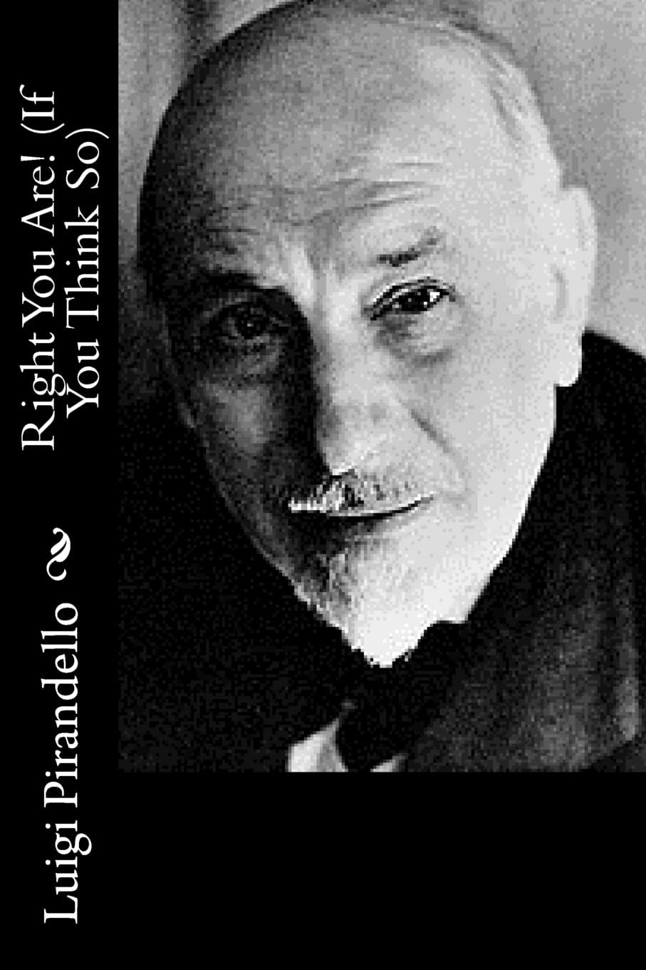 Right You Are! (If You Think So) (Dodo Press)